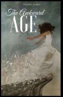 The Awkward Age Henry James (Short Stories, Classics, Literature) [Annotated]