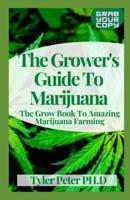 The Grower's Guide To Marijuana: The Grow Book To Amazing Marijuana Farming