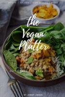 The Vegan Platter: Super-Simple, Powerful and Protein-Packed Recipes for Busy People / Soups - Salads - Side Dishes - More...