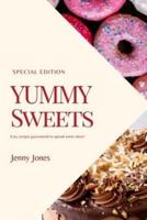 YUMMY SWEETS: A Guide To Making Amazing Yummy Sweets For Everyone (Quick And Easy)