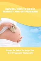 Natural Ways To Boost Fertility And Get Pregnant