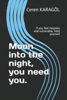 Moon into the night, you need you.: If you feel helpless and vulnerable, hold yourself