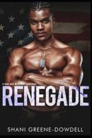 Renegade: A Bad Boy Military Romance