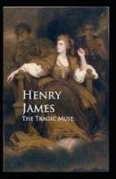 The Tragic Muse: Henry James (Short Stories, Classics, Literature) [Annotated]