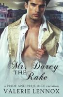 Mr. Darcy the Rake: a Pride and Prejudice variation