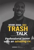 ANTHONY JOSHUA NO TRASH TALK: PROFESSIONAL BOXER WITH AN  AMAZING CV.