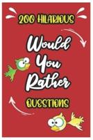200 Hilarious Would You Rather Questions: The silly and hilarious book of challenging questions, and choices, for kids, teens, and adults, fun for all the family.