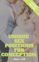 Unique  Sex Positions For Conception: Discover the Ultimate Sex Positions For Yourself And Your Partner & Change Your Sex Life Forever (Sex for Pregnancy, Sex Positions for Beginners & Older couple)