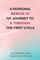 A Personal Memoir Of IVF Journey To & Through The First Cycle