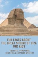 Fun Facts About The Great Sphinx Of Giza For Kids