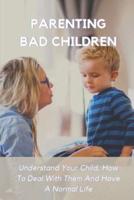Parenting Bad Children