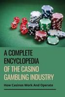 A Complete Encyclopedia Of The Casino Gambling Industry