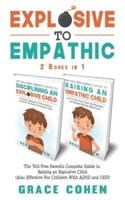 Explosive to Empathic - 2 Books in 1: The Yell-Free Parent's Complete Guide to Raising an Explosive Child (Also Effective For Children With ADHD and ODD)
