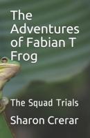 The Adventures of Fabian T Frog: The Squad Trials