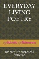 EVERYDAY LIVING POETRY: For early-life purposeful reflection
