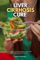 Liver Cirrhosis Cure: A Beginner's Diet Guide for Women, With Curated Recipes and a Sample Meal Plan