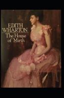 The House of Mirth: Edith Wharton (Classics, Literature) [Annotated]
