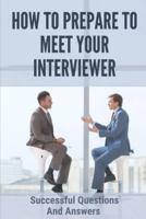 How To Prepare To Meet Your Interviewer