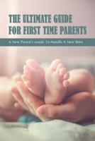 The Ultimate Guide for First Time Parents