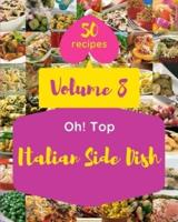 Oh! Top 50 Italian Side Dish Recipes Volume 8: More Than a Italian Side Dish Cookbook