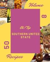 Oh! Top 50 Southern United State Recipes Volume 8: The Southern United State Cookbook for All Things Sweet and Wonderful!