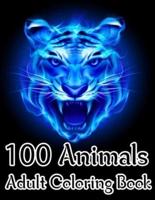 100 Animals Adult Coloring Book: An Adult Coloring Book with Fun, Easy, and Relaxing Coloring Pages for Animals.