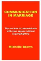 COMMUNICATION IN MARRIAGE: Tips on how to communicate with your spouse without arguing/fighting