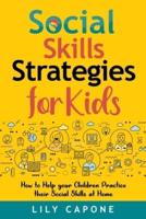 Social Skills Strategies for Kids: How to Help Your Children Practice their Social Skills at Home