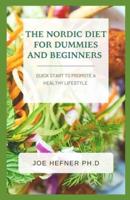 THE NORDIC DIET FOR DUMMIES AND BEGINNERS : Quick Start To Promote a Healthy Lifestyle