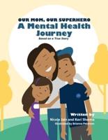 Our Mom, Our Superhero - A Mental Health Journey: Based on a True Story