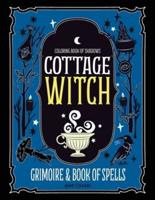 Coloring Book of Shadows: Cottage Witch Grimoire & Book of Spells