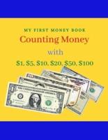 COUNTING MONEY : MY FIRST BOOK of COunting Money with $1, $5, $10, $20, $50, $100