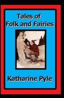 Tales of Folk and Fairies by Katharine Pyle( illustrated edition)