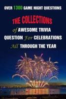Over 1300 Game Night Questions: The Collections of Awesome Trivia Question For Celebrations All Through The Year