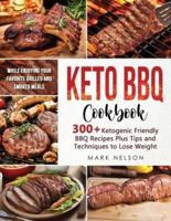 Keto BBQ Cookbook: 300+ Ketogenic Friendly BBQ Recipes Plus Tips and Techniques to Lose Weight While Enjoying your Favorite Grilled and Smoked Meals