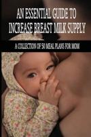 An Essential Guide To Increase Breast Milk Supply