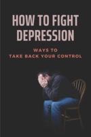 How To Fight Depression