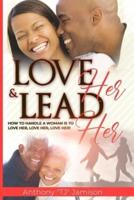 Love Her and Lead Her: How to handle a woman is to love her, love her, love her!