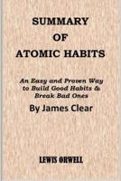 SUMMARY  OF ATOMIC HABITS: An Easy and Proven Way to Build Good Habits & Break Bad Ones  By James Clear