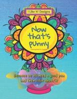 Now that's punny Coloring Book : Coloring Book for Everyone; Because we all need a good pun and color about it