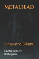 Metalhead: Il maestro Ekkimu