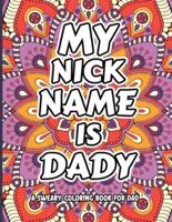 My Nick Name Is Daddy Sweary Coloring Book For Da: Dad Snarky Coloring Book, Dad Swear Coloring Book, American Dad Coloring Book, Dadlife Coloring Book, Adult Coloring Book Beer, Coloring Book For New Dad, Best Dad Gift Idea, Funny Sweary Coloring Book