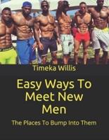 Easy Ways To Meet New Men: The Places To Bump Into Them