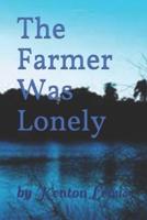 The Farmer Was Lonely