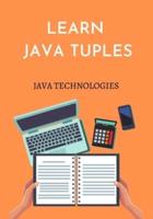 Learn Java Tuples: prepared for beginners to help them understand the basic functionality of the JavaTuples library to use Tuples in Java-based programs.