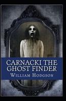 Carnacki, The Ghost Finder: William Hope Hodgson (Horror, Adventure, Classics, Literature) [Annotated]