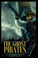 The Ghost Pirates: William Hope Hodgson (Horror, Adventure, Fantasy, Literature) [Annotated]