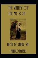 The Valley of the Moon: Jack London (Classics, Literature) [Annotated]