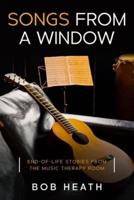 Songs from a Window: End-of-Life Stories from the Music Therapy Room
