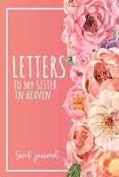 Letters To My Sister In Heaven: A Guided & Prompted Grief and Remembrance Journal For Grieving The Loss of your Sister, Grieve In The Loving Memory Of Your Sister
